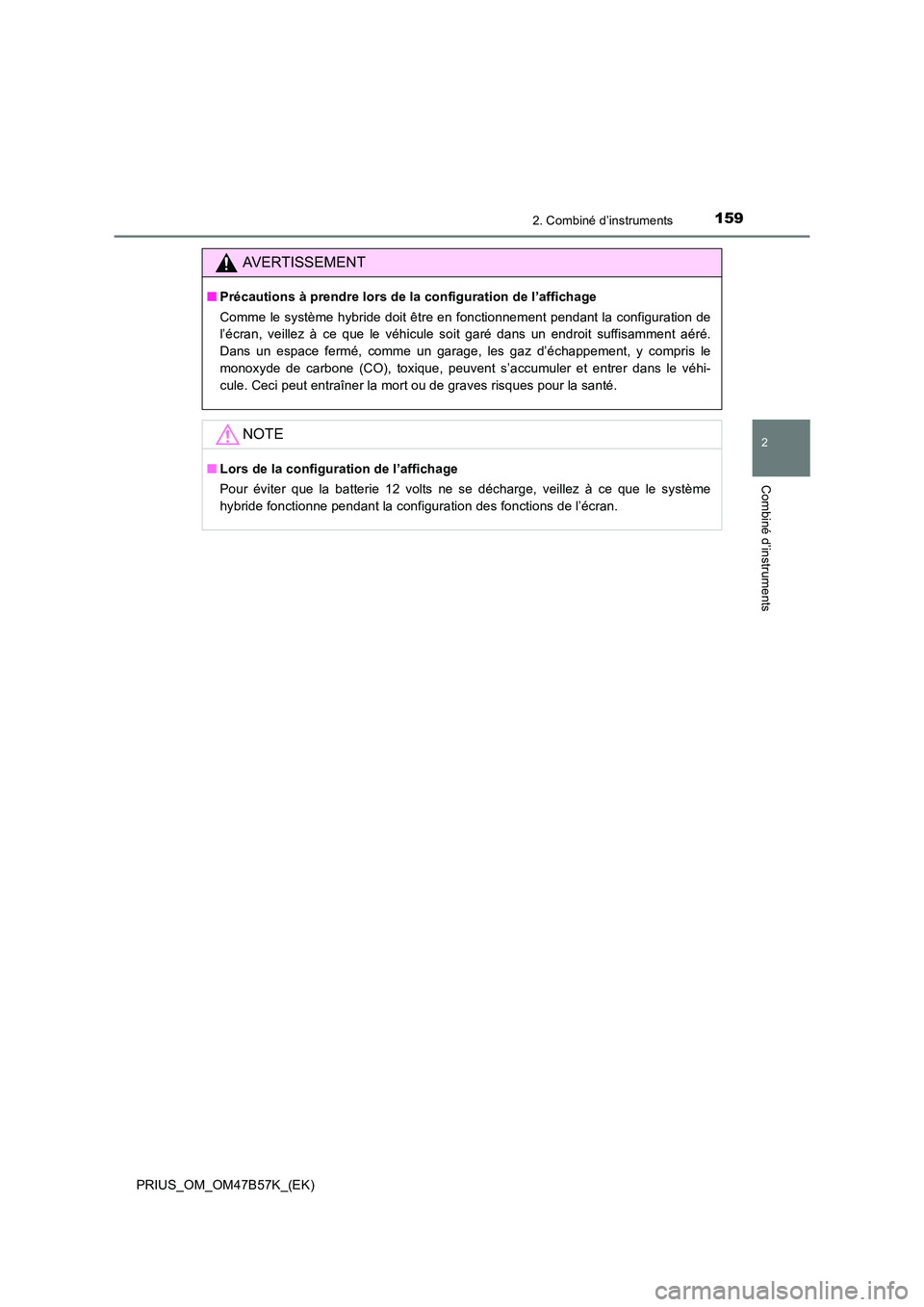 TOYOTA PRIUS 2017 Manuel du propriétaire (in French) 1592. Combiné d’instruments
2
Combiné d’instruments
PRIUS_OM_OM47B57K_(EK)
AVERTISSEMENT
■Précautions à prendre lors de la configuration de l’affichage
Comme le système hybride doit être TOYOTA PRIUS 2017 Manuel du propriétaire (in French) 1592. Combiné d’instruments
2
Combiné d’instruments
PRIUS_OM_OM47B57K_(EK)
AVERTISSEMENT
■Précautions à prendre lors de la configuration de l’affichage
Comme le système hybride doit être