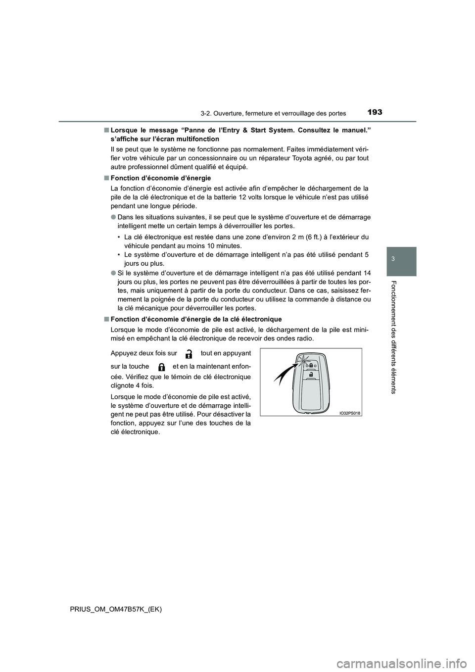 TOYOTA PRIUS 2017  Manuel du propriétaire (in French) 1933-2. Ouverture, fermeture et verrouillage des portes
3
Fonctionnement des différents éléments
PRIUS_OM_OM47B57K_(EK)■
Lorsque le message “Panne de l’Entry & Start System. Consultez le manu