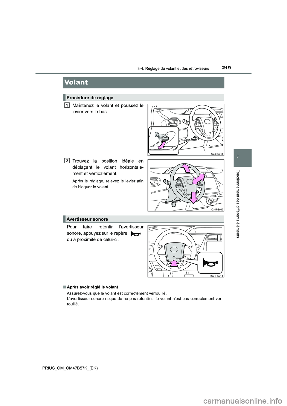 TOYOTA PRIUS 2017  Manuel du propriétaire (in French) 219
3
3-4. Réglage du volant et des rétroviseurs
Fonctionnement des différents éléments
PRIUS_OM_OM47B57K_(EK)
Volant
Maintenez le volant et poussez le
levier vers le bas.
Trouvez la position id