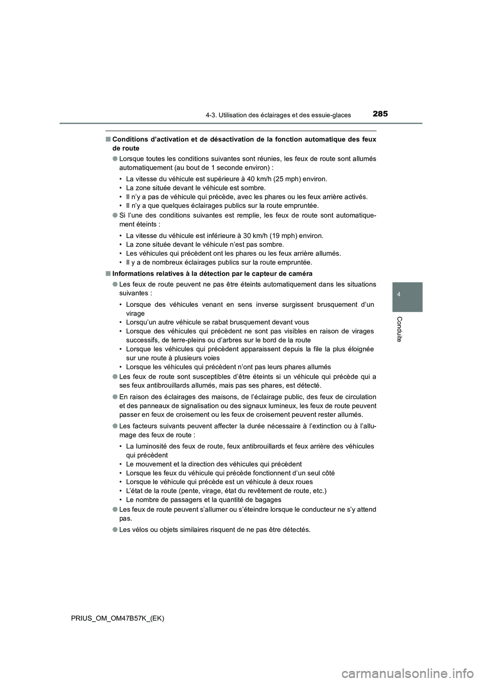 TOYOTA PRIUS 2017  Manuel du propriétaire (in French) 2854-3. Utilisation des éclairages et des essuie-glaces
4
Conduite
PRIUS_OM_OM47B57K_(EK)
■Conditions d’activation et de désactivation de la fonction automatique des feux
de route
●Lorsque tou