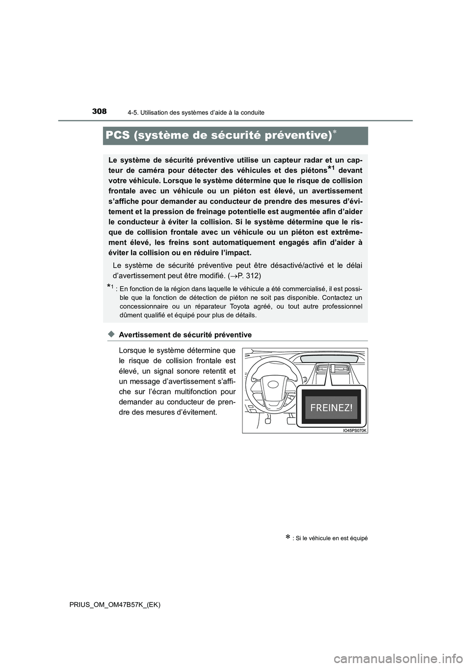TOYOTA PRIUS 2017  Manuel du propriétaire (in French) 3084-5. Utilisation des systèmes d’aide à la conduite
PRIUS_OM_OM47B57K_(EK)
PCS (système de sécurité préventive)∗
◆Avertissement de sécurité préventive
Lorsque le système détermine q