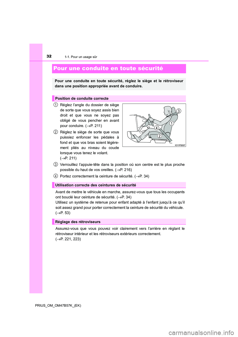 TOYOTA PRIUS 2017 Manuel du propriétaire (in French) 321-1. Pour un usage sûr
PRIUS_OM_OM47B57K_(EK)
Pour une conduite en toute sécurité
Réglez l’angle du dossier de siège
de sorte que vous soyez assis bien
droit et que vous ne soyez pas
obligé TOYOTA PRIUS 2017 Manuel du propriétaire (in French) 321-1. Pour un usage sûr
PRIUS_OM_OM47B57K_(EK)
Pour une conduite en toute sécurité
Réglez l’angle du dossier de siège
de sorte que vous soyez assis bien
droit et que vous ne soyez pas
obligé
