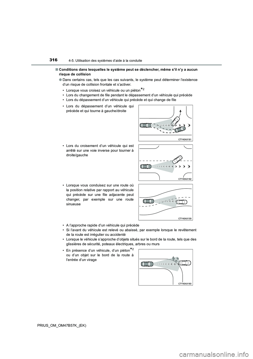 TOYOTA PRIUS 2017 Manuel du propriétaire (in French) 3164-5. Utilisation des systèmes d’aide à la conduite
PRIUS_OM_OM47B57K_(EK)■
Conditions dans lesquelles le système peut se déclencher, même s’il n’y a aucun
risque de collision
●Dans c TOYOTA PRIUS 2017 Manuel du propriétaire (in French) 3164-5. Utilisation des systèmes d’aide à la conduite
PRIUS_OM_OM47B57K_(EK)■
Conditions dans lesquelles le système peut se déclencher, même s’il n’y a aucun
risque de collision
●Dans c