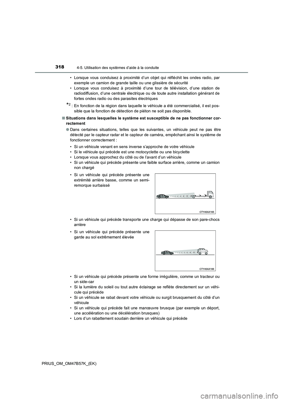 TOYOTA PRIUS 2017 Manuel du propriétaire (in French) 3184-5. Utilisation des systèmes d’aide à la conduite
PRIUS_OM_OM47B57K_(EK)• Lorsque vous conduisez à proximité d’un objet qui réfléchit les ondes radio, par
exemple un camion de grande t TOYOTA PRIUS 2017 Manuel du propriétaire (in French) 3184-5. Utilisation des systèmes d’aide à la conduite
PRIUS_OM_OM47B57K_(EK)• Lorsque vous conduisez à proximité d’un objet qui réfléchit les ondes radio, par
exemple un camion de grande t