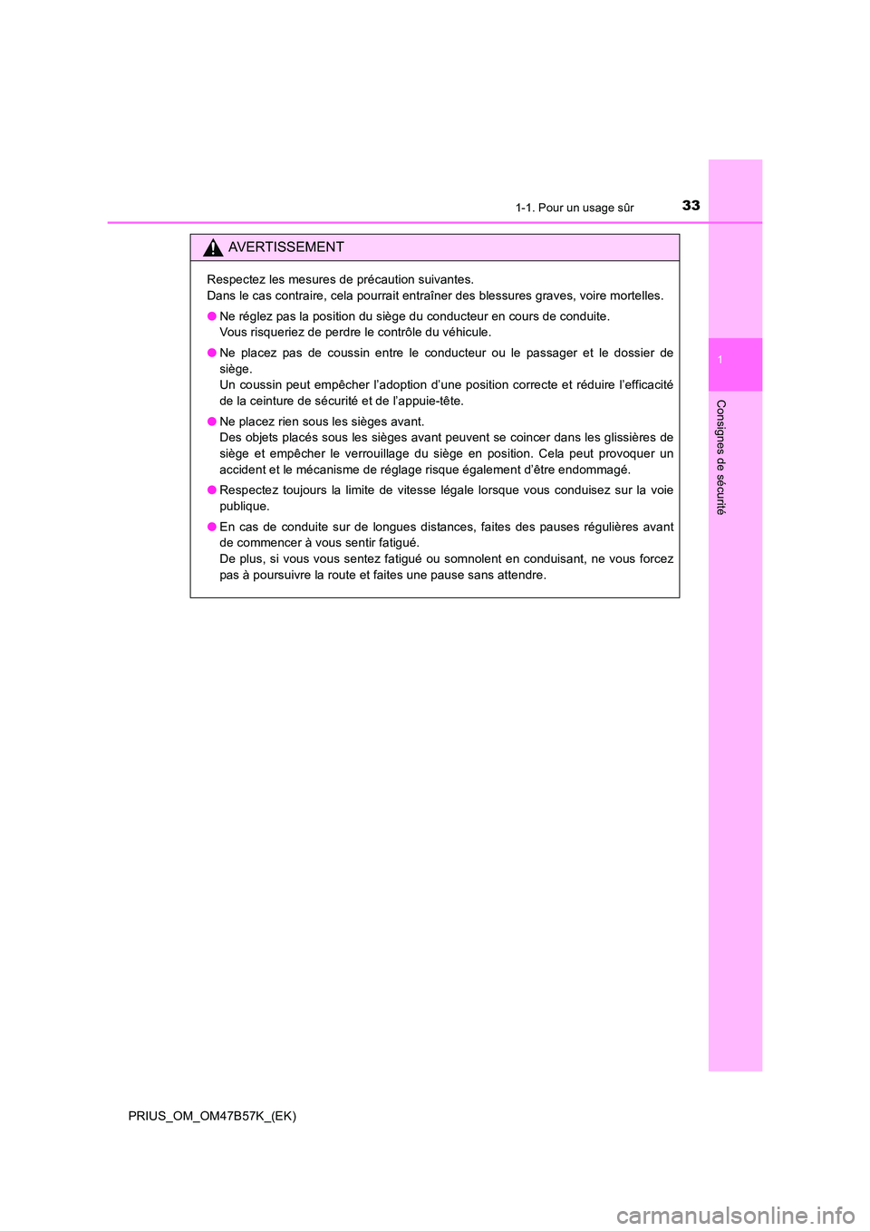 TOYOTA PRIUS 2017 Manuel du propriétaire (in French) 331-1. Pour un usage sûr
1
PRIUS_OM_OM47B57K_(EK)
Consignes de sécurité
AVERTISSEMENT
Respectez les mesures de précaution suivantes.
Dans le cas contraire, cela pourrait entraîner des blessures TOYOTA PRIUS 2017 Manuel du propriétaire (in French) 331-1. Pour un usage sûr
1
PRIUS_OM_OM47B57K_(EK)
Consignes de sécurité
AVERTISSEMENT
Respectez les mesures de précaution suivantes.
Dans le cas contraire, cela pourrait entraîner des blessures