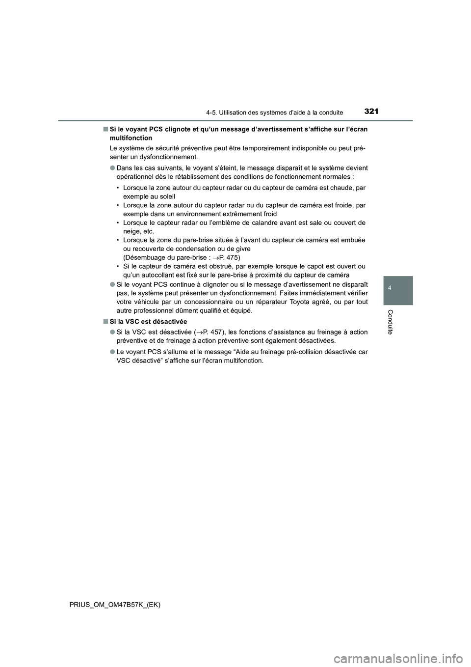 TOYOTA PRIUS 2017 Manuel du propriétaire (in French) 3214-5. Utilisation des systèmes d’aide à la conduite
4
Conduite
PRIUS_OM_OM47B57K_(EK)■
Si le voyant PCS clignote et qu’un message d’avertissement s’affiche sur l’écran
multifonction
L TOYOTA PRIUS 2017 Manuel du propriétaire (in French) 3214-5. Utilisation des systèmes d’aide à la conduite
4
Conduite
PRIUS_OM_OM47B57K_(EK)■
Si le voyant PCS clignote et qu’un message d’avertissement s’affiche sur l’écran
multifonction
L