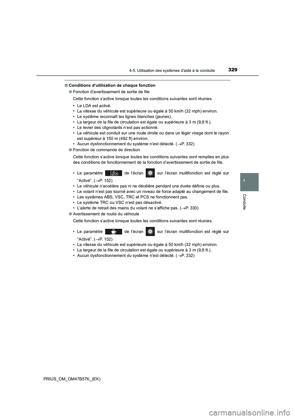 TOYOTA PRIUS 2017 Manuel du propriétaire (in French) 3294-5. Utilisation des systèmes d’aide à la conduite
4
Conduite
PRIUS_OM_OM47B57K_(EK)
■Conditions d’utilisation de chaque fonction
●Fonction d’avertissement de sortie de file
Cette fonct TOYOTA PRIUS 2017 Manuel du propriétaire (in French) 3294-5. Utilisation des systèmes d’aide à la conduite
4
Conduite
PRIUS_OM_OM47B57K_(EK)
■Conditions d’utilisation de chaque fonction
●Fonction d’avertissement de sortie de file
Cette fonct