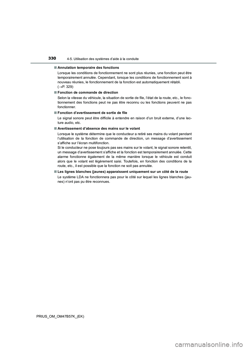 TOYOTA PRIUS 2017 Manuel du propriétaire (in French) 3304-5. Utilisation des systèmes d’aide à la conduite
PRIUS_OM_OM47B57K_(EK)■
Annulation temporaire des fonctions
Lorsque les conditions de fonctionnement ne sont plus réunies, une fonction peu TOYOTA PRIUS 2017 Manuel du propriétaire (in French) 3304-5. Utilisation des systèmes d’aide à la conduite
PRIUS_OM_OM47B57K_(EK)■
Annulation temporaire des fonctions
Lorsque les conditions de fonctionnement ne sont plus réunies, une fonction peu