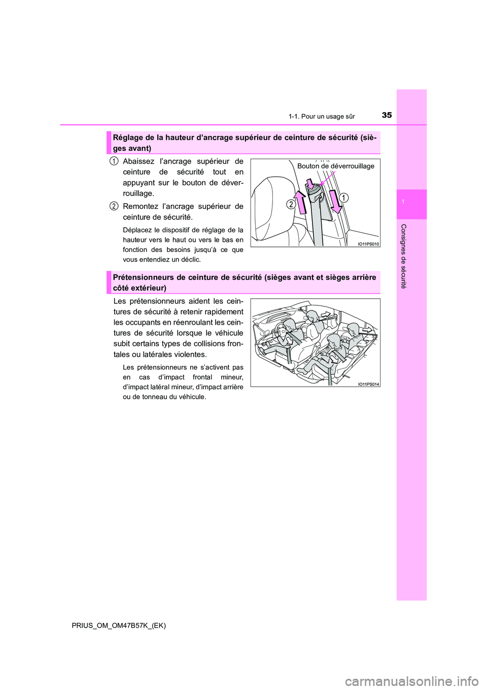 TOYOTA PRIUS 2017 Manuel du propriétaire (in French) 351-1. Pour un usage sûr
1
PRIUS_OM_OM47B57K_(EK)
Consignes de sécurité
Abaissez l’ancrage supérieur de
ceinture de sécurité tout en
appuyant sur le bouton de déver-
rouillage.
Remontez l’a TOYOTA PRIUS 2017 Manuel du propriétaire (in French) 351-1. Pour un usage sûr
1
PRIUS_OM_OM47B57K_(EK)
Consignes de sécurité
Abaissez l’ancrage supérieur de
ceinture de sécurité tout en
appuyant sur le bouton de déver-
rouillage.
Remontez l’a