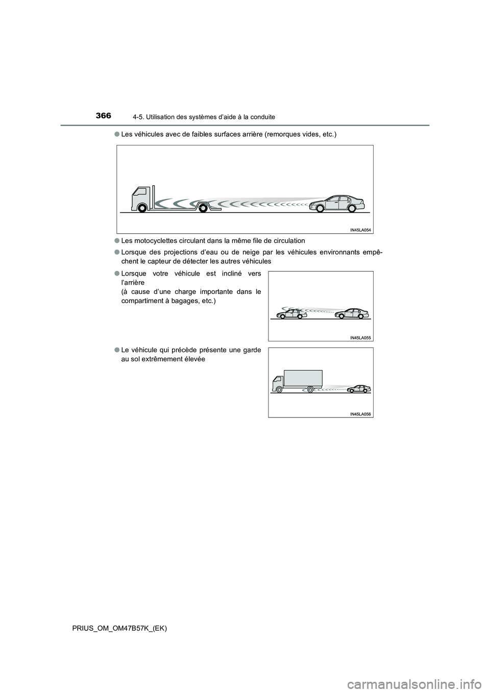 TOYOTA PRIUS 2017 Manuel du propriétaire (in French) 3664-5. Utilisation des systèmes d’aide à la conduite
PRIUS_OM_OM47B57K_(EK)●
Les véhicules avec de faibles surfaces arrière (remorques vides, etc.)
● Les motocyclettes circulant dans la mê TOYOTA PRIUS 2017 Manuel du propriétaire (in French) 3664-5. Utilisation des systèmes d’aide à la conduite
PRIUS_OM_OM47B57K_(EK)●
Les véhicules avec de faibles surfaces arrière (remorques vides, etc.)
● Les motocyclettes circulant dans la mê