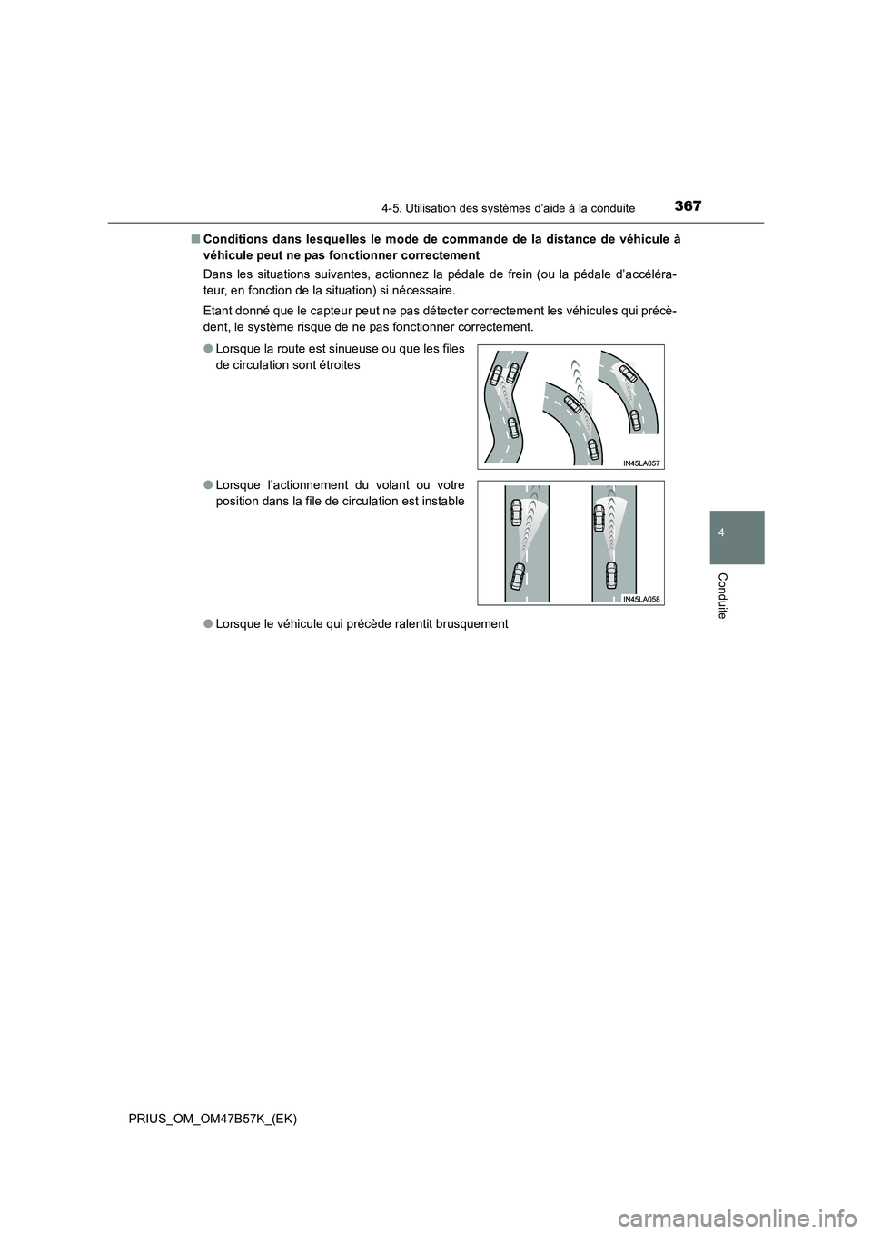 TOYOTA PRIUS 2017 Manuel du propriétaire (in French) 3674-5. Utilisation des systèmes d’aide à la conduite
4
Conduite
PRIUS_OM_OM47B57K_(EK)■
Conditions dans lesquelles le mode de commande de la distance de véhicule à
véhicule peut ne pas fonct TOYOTA PRIUS 2017 Manuel du propriétaire (in French) 3674-5. Utilisation des systèmes d’aide à la conduite
4
Conduite
PRIUS_OM_OM47B57K_(EK)■
Conditions dans lesquelles le mode de commande de la distance de véhicule à
véhicule peut ne pas fonct