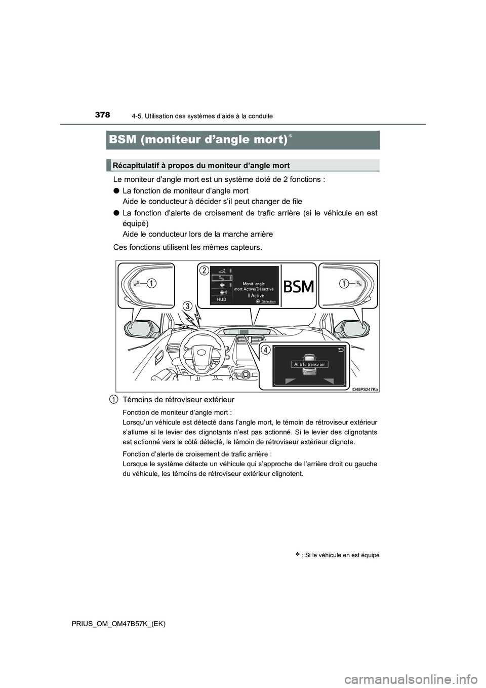 TOYOTA PRIUS 2017 Manuel du propriétaire (in French) 3784-5. Utilisation des systèmes d’aide à la conduite
PRIUS_OM_OM47B57K_(EK)
BSM (moniteur d’angle mor t)∗
Le moniteur d’angle mort est un système doté de 2 fonctions :
●La fonction de m TOYOTA PRIUS 2017 Manuel du propriétaire (in French) 3784-5. Utilisation des systèmes d’aide à la conduite
PRIUS_OM_OM47B57K_(EK)
BSM (moniteur d’angle mor t)∗
Le moniteur d’angle mort est un système doté de 2 fonctions :
●La fonction de m