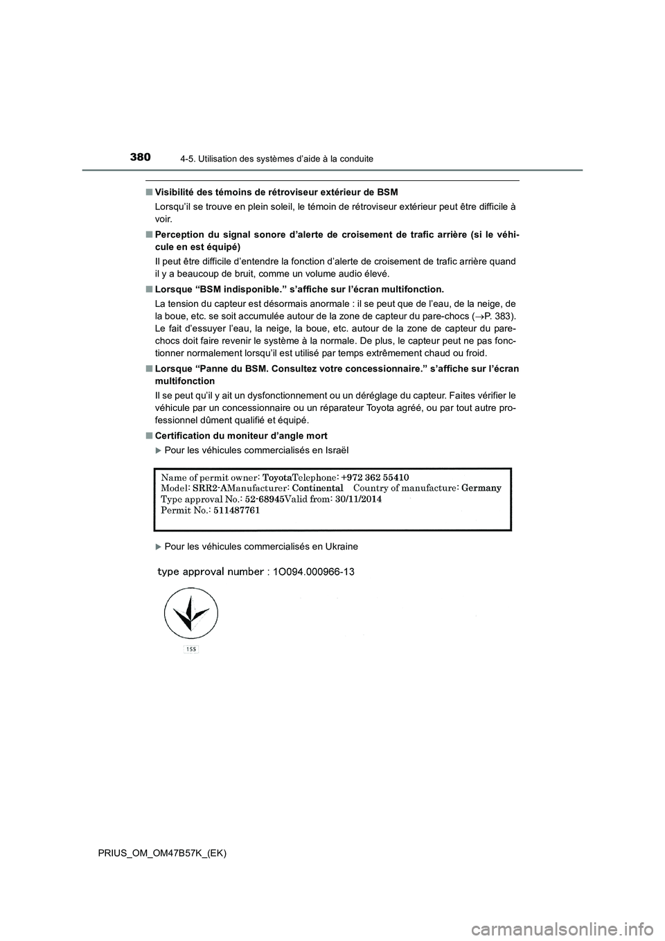 TOYOTA PRIUS 2017 Manuel du propriétaire (in French) 3804-5. Utilisation des systèmes d’aide à la conduite
PRIUS_OM_OM47B57K_(EK)
■Visibilité des témoins de rétroviseur extérieur de BSM
Lorsqu’il se trouve en plein soleil, le témoin de rét TOYOTA PRIUS 2017 Manuel du propriétaire (in French) 3804-5. Utilisation des systèmes d’aide à la conduite
PRIUS_OM_OM47B57K_(EK)
■Visibilité des témoins de rétroviseur extérieur de BSM
Lorsqu’il se trouve en plein soleil, le témoin de rét