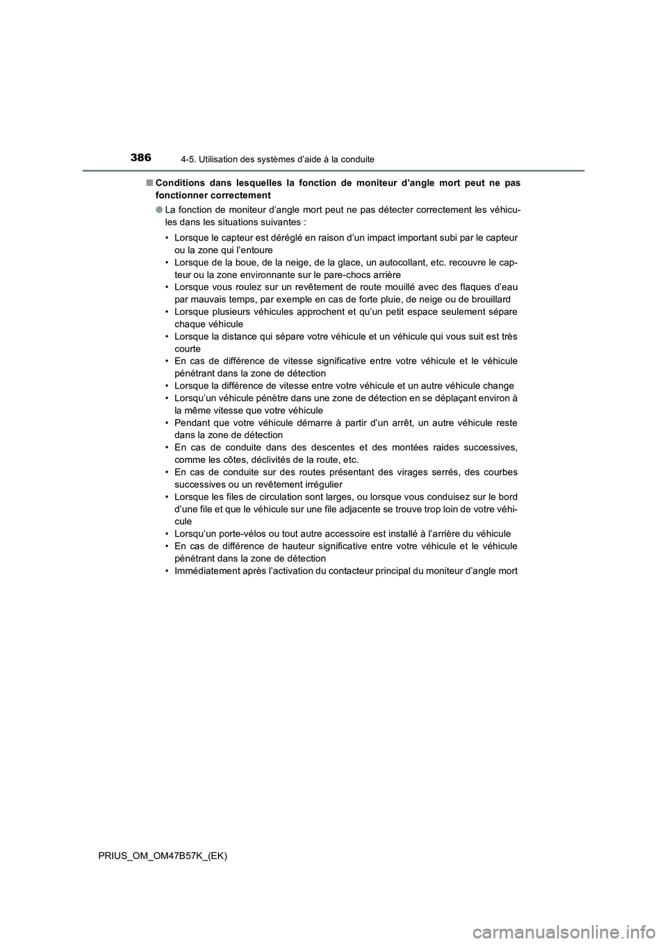 TOYOTA PRIUS 2017  Manuel du propriétaire (in French) 3864-5. Utilisation des systèmes d’aide à la conduite
PRIUS_OM_OM47B57K_(EK)■
Conditions dans lesquelles la fonction de moniteur d’angle mort peut ne pas
fonctionner correctement
●La fonctio
