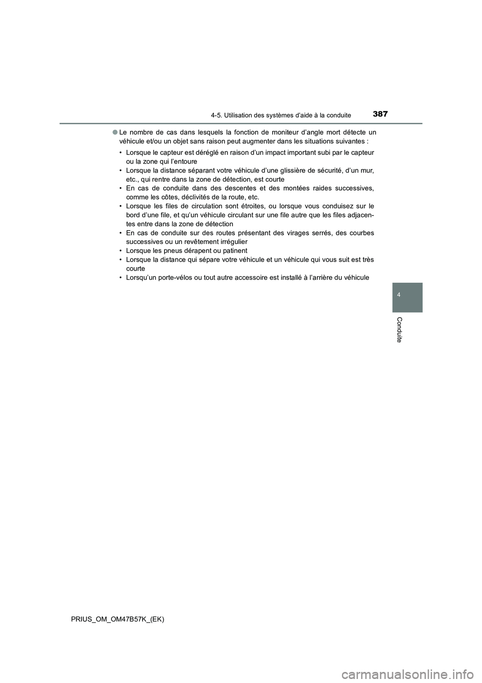 TOYOTA PRIUS 2017  Manuel du propriétaire (in French) 3874-5. Utilisation des systèmes d’aide à la conduite
4
Conduite
PRIUS_OM_OM47B57K_(EK)●
Le nombre de cas dans lesquels la fonction de moniteur d’angle mort détecte un
véhicule et/ou un obje