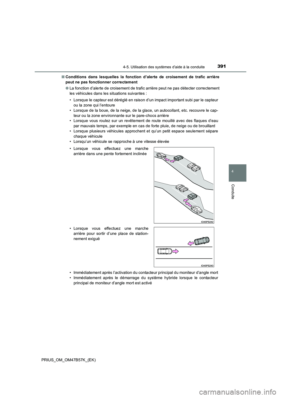 TOYOTA PRIUS 2017 Manuel du propriétaire (in French) 3914-5. Utilisation des systèmes d’aide à la conduite
4
Conduite
PRIUS_OM_OM47B57K_(EK)■
Conditions dans lesquelles la fonction d’alerte de croisement de trafic arrière
peut ne pas fonctionne TOYOTA PRIUS 2017 Manuel du propriétaire (in French) 3914-5. Utilisation des systèmes d’aide à la conduite
4
Conduite
PRIUS_OM_OM47B57K_(EK)■
Conditions dans lesquelles la fonction d’alerte de croisement de trafic arrière
peut ne pas fonctionne