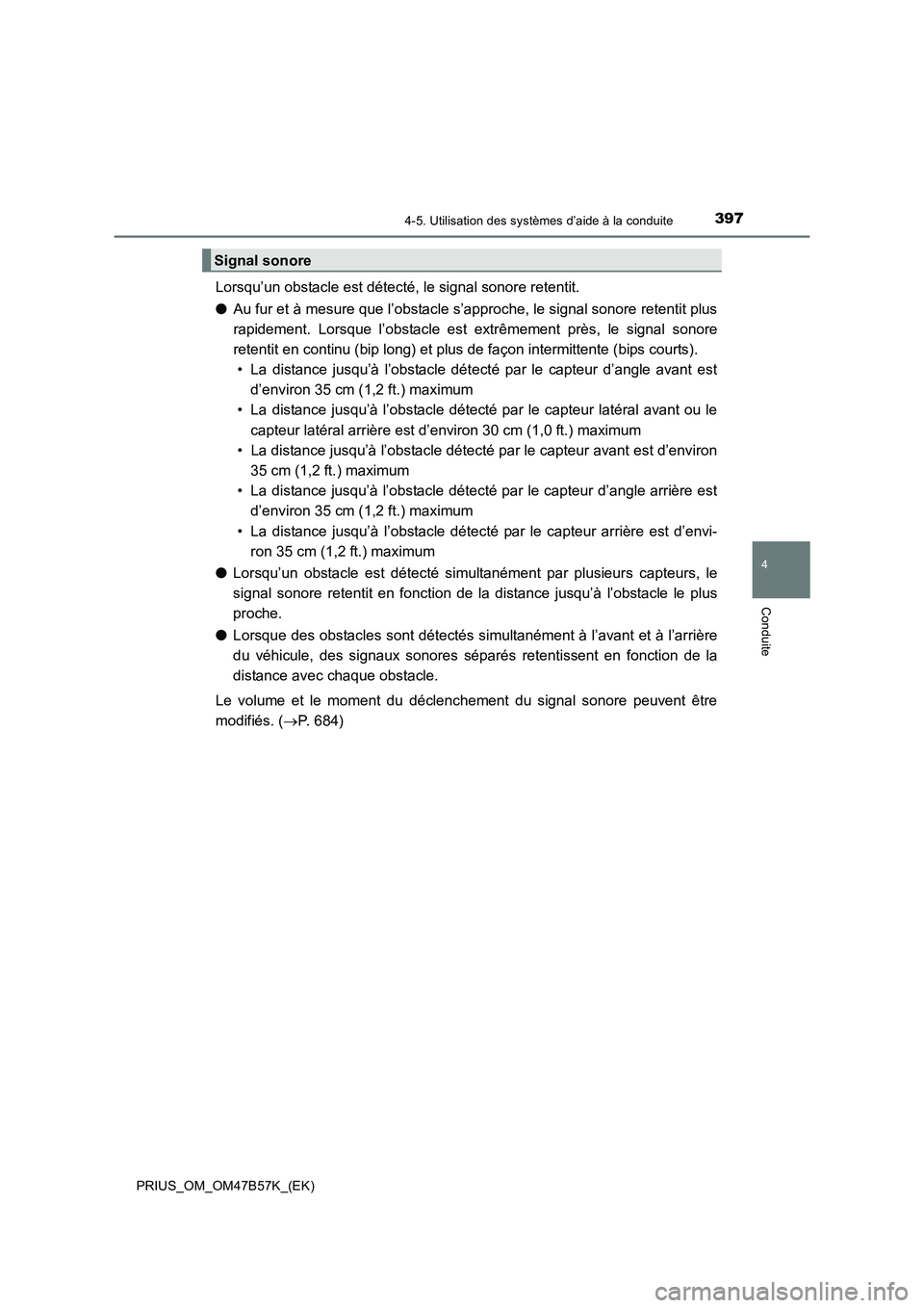 TOYOTA PRIUS 2017 Manuel du propriétaire (in French) 3974-5. Utilisation des systèmes d’aide à la conduite
4
Conduite
PRIUS_OM_OM47B57K_(EK)
Lorsqu’un obstacle est détecté, le signal sonore retentit.
●Au fur et à mesure que l’obstacle s’a TOYOTA PRIUS 2017 Manuel du propriétaire (in French) 3974-5. Utilisation des systèmes d’aide à la conduite
4
Conduite
PRIUS_OM_OM47B57K_(EK)
Lorsqu’un obstacle est détecté, le signal sonore retentit.
●Au fur et à mesure que l’obstacle s’a