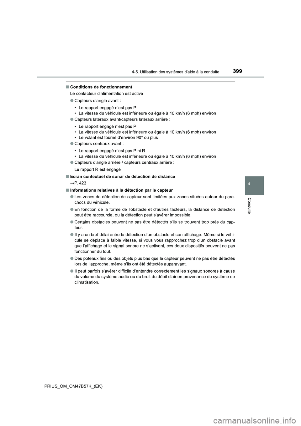 TOYOTA PRIUS 2017 Manuel du propriétaire (in French) 3994-5. Utilisation des systèmes d’aide à la conduite
4
Conduite
PRIUS_OM_OM47B57K_(EK)
■Conditions de fonctionnement
Le contacteur d’alimentation est activé
●Capteurs d’angle avant :
• TOYOTA PRIUS 2017 Manuel du propriétaire (in French) 3994-5. Utilisation des systèmes d’aide à la conduite
4
Conduite
PRIUS_OM_OM47B57K_(EK)
■Conditions de fonctionnement
Le contacteur d’alimentation est activé
●Capteurs d’angle avant :
•