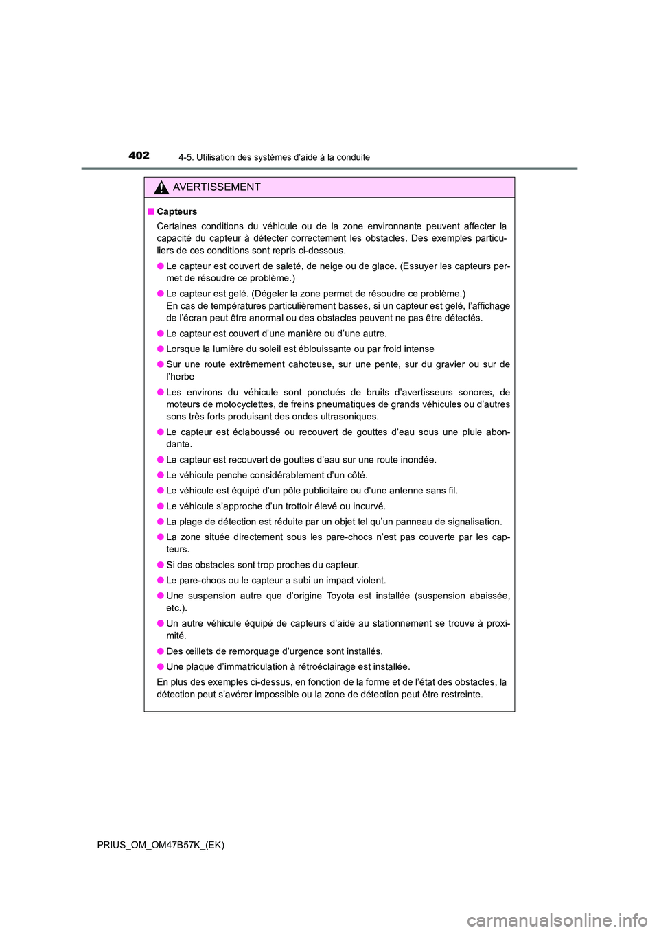 TOYOTA PRIUS 2017 Manuel du propriétaire (in French) 4024-5. Utilisation des systèmes d’aide à la conduite
PRIUS_OM_OM47B57K_(EK)
AVERTISSEMENT
■Capteurs
Certaines conditions du véhicule ou de la zone environnante peuvent affecter la
capacité du TOYOTA PRIUS 2017 Manuel du propriétaire (in French) 4024-5. Utilisation des systèmes d’aide à la conduite
PRIUS_OM_OM47B57K_(EK)
AVERTISSEMENT
■Capteurs
Certaines conditions du véhicule ou de la zone environnante peuvent affecter la
capacité du