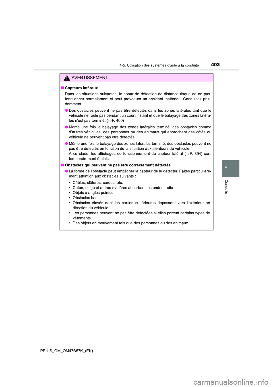 TOYOTA PRIUS 2017 Manuel du propriétaire (in French) 4034-5. Utilisation des systèmes d’aide à la conduite
4
Conduite
PRIUS_OM_OM47B57K_(EK)
AVERTISSEMENT
■Capteurs latéraux
Dans les situations suivantes, le sonar de détection de distance risque TOYOTA PRIUS 2017 Manuel du propriétaire (in French) 4034-5. Utilisation des systèmes d’aide à la conduite
4
Conduite
PRIUS_OM_OM47B57K_(EK)
AVERTISSEMENT
■Capteurs latéraux
Dans les situations suivantes, le sonar de détection de distance risque