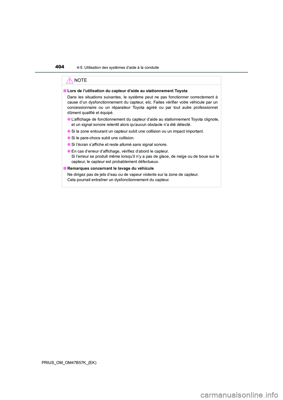 TOYOTA PRIUS 2017 Manuel du propriétaire (in French) 4044-5. Utilisation des systèmes d’aide à la conduite
PRIUS_OM_OM47B57K_(EK)
NOTE
■Lors de l’utilisation du capteur d’aide au stationnement Toyota
Dans les situations suivantes, le système TOYOTA PRIUS 2017 Manuel du propriétaire (in French) 4044-5. Utilisation des systèmes d’aide à la conduite
PRIUS_OM_OM47B57K_(EK)
NOTE
■Lors de l’utilisation du capteur d’aide au stationnement Toyota
Dans les situations suivantes, le système