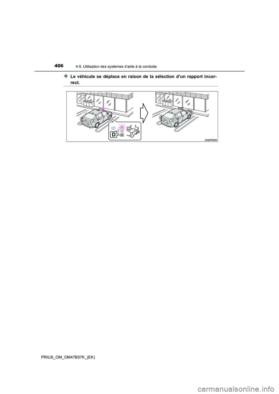 TOYOTA PRIUS 2017 Manuel du propriétaire (in French) 4064-5. Utilisation des systèmes d’aide à la conduite
PRIUS_OM_OM47B57K_(EK)
◆Le véhicule se déplace en raison de la sélection d’un rapport incor-
rect. TOYOTA PRIUS 2017 Manuel du propriétaire (in French) 4064-5. Utilisation des systèmes d’aide à la conduite
PRIUS_OM_OM47B57K_(EK)
◆Le véhicule se déplace en raison de la sélection d’un rapport incor-
rect.