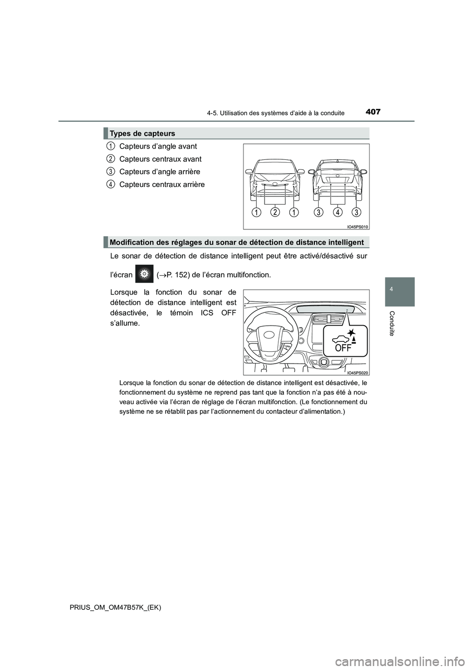 TOYOTA PRIUS 2017 Manuel du propriétaire (in French) 4074-5. Utilisation des systèmes d’aide à la conduite
4
Conduite
PRIUS_OM_OM47B57K_(EK)
Capteurs d’angle avant
Capteurs centraux avant
Capteurs d’angle arrière
Capteurs centraux arrière
Le s TOYOTA PRIUS 2017 Manuel du propriétaire (in French) 4074-5. Utilisation des systèmes d’aide à la conduite
4
Conduite
PRIUS_OM_OM47B57K_(EK)
Capteurs d’angle avant
Capteurs centraux avant
Capteurs d’angle arrière
Capteurs centraux arrière
Le s