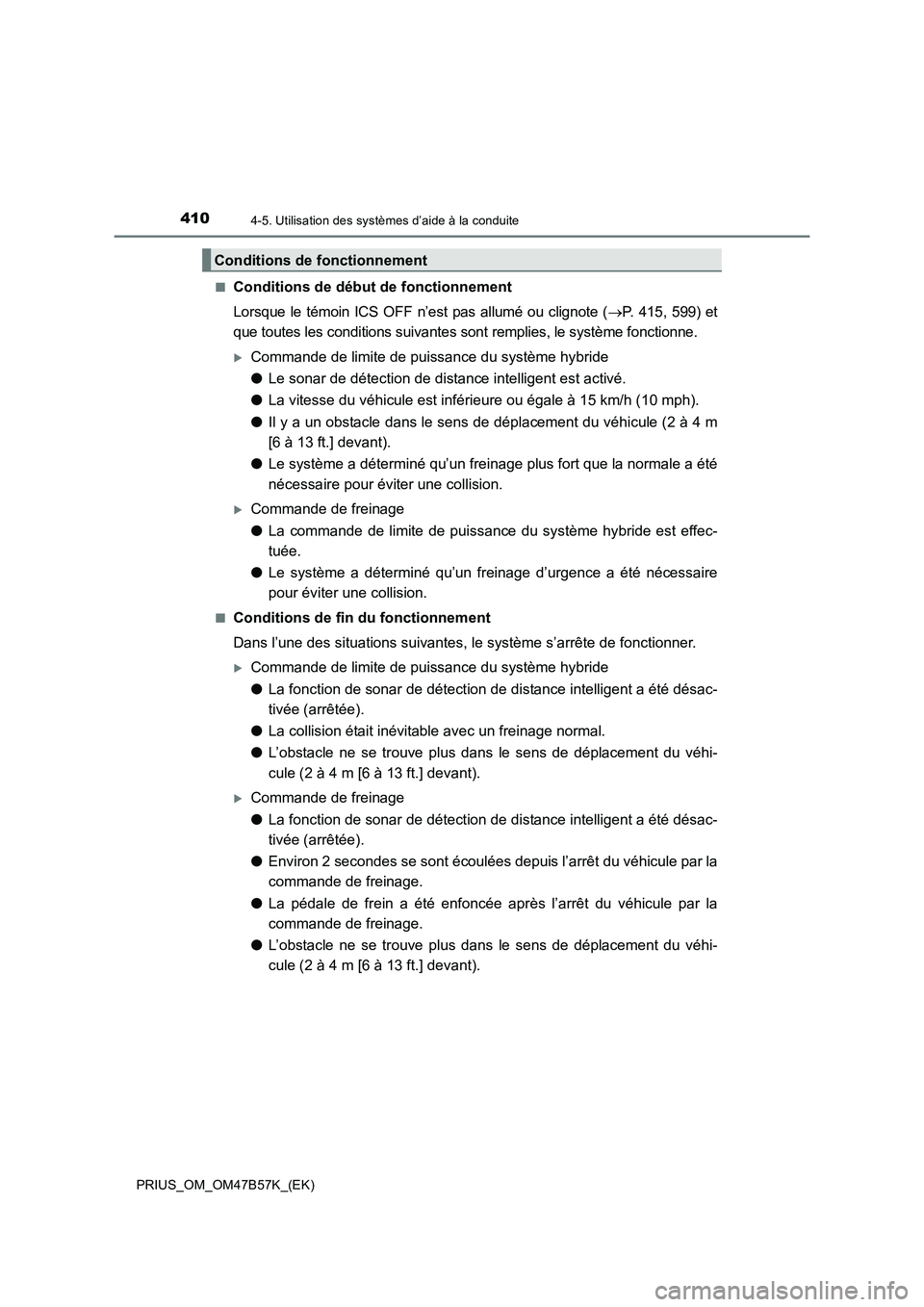 TOYOTA PRIUS 2017 Manuel du propriétaire (in French) 4104-5. Utilisation des systèmes d’aide à la conduite
PRIUS_OM_OM47B57K_(EK)■
Conditions de début de fonctionnement
Lorsque le témoin ICS OFF n’est pas allumé ou clignote (
→P. 415, 599) TOYOTA PRIUS 2017 Manuel du propriétaire (in French) 4104-5. Utilisation des systèmes d’aide à la conduite
PRIUS_OM_OM47B57K_(EK)■
Conditions de début de fonctionnement
Lorsque le témoin ICS OFF n’est pas allumé ou clignote (
→P. 415, 599)