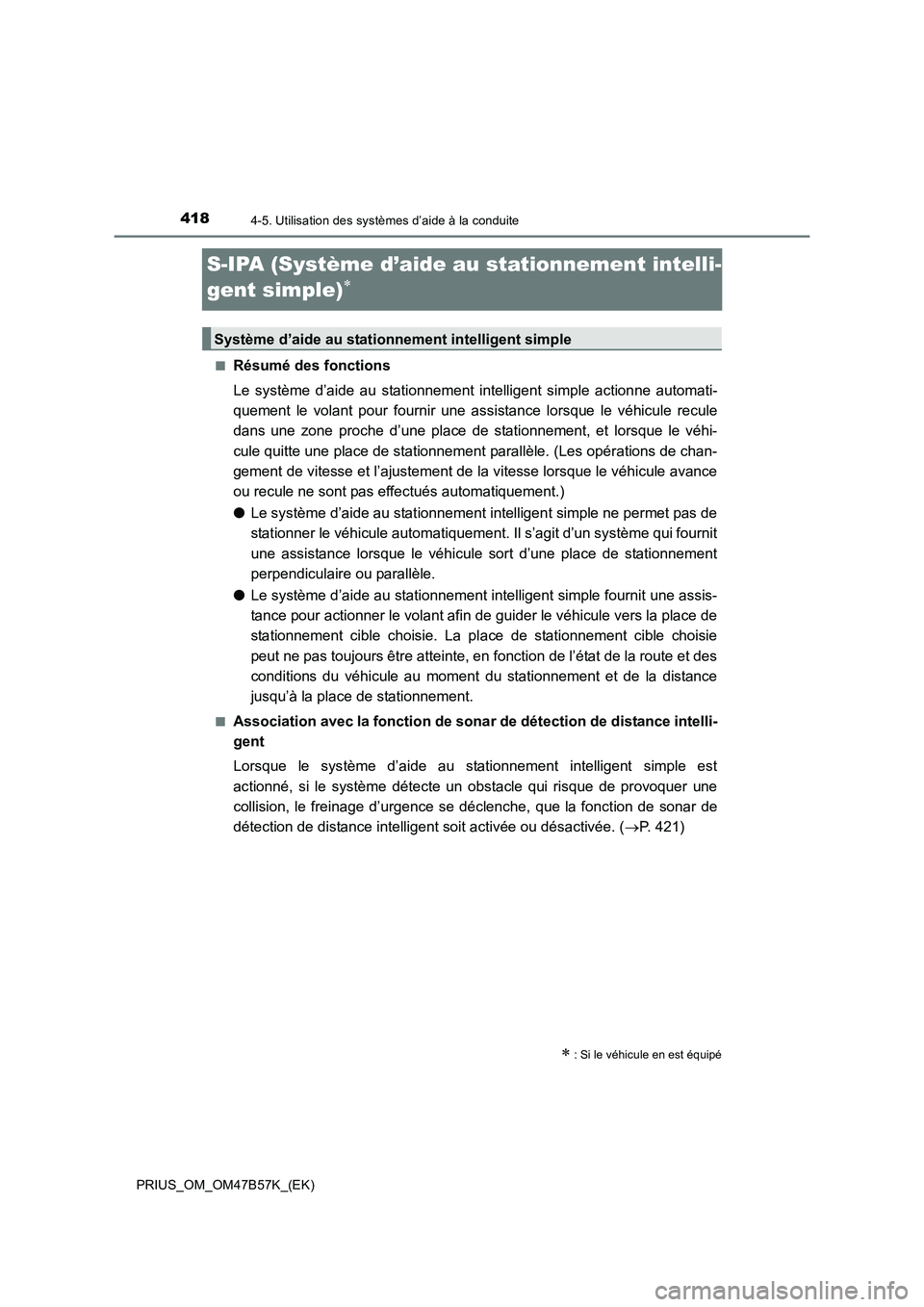 TOYOTA PRIUS 2017  Manuel du propriétaire (in French) 4184-5. Utilisation des systèmes d’aide à la conduite
PRIUS_OM_OM47B57K_(EK)
S-IPA (Système d’aide au stationnement intelli-
gent simple)
∗
■Résumé des fonctions
Le système d’aide au s