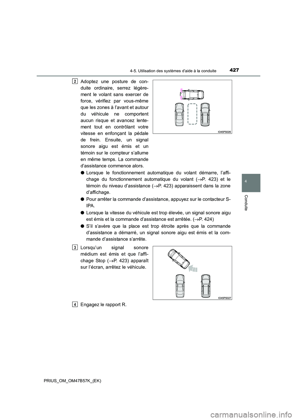 TOYOTA PRIUS 2017  Manuel du propriétaire (in French) 4274-5. Utilisation des systèmes d’aide à la conduite
4
Conduite
PRIUS_OM_OM47B57K_(EK)
Adoptez une posture de con-
duite ordinaire, serrez légère-
ment le volant sans exercer de
force, vérifie