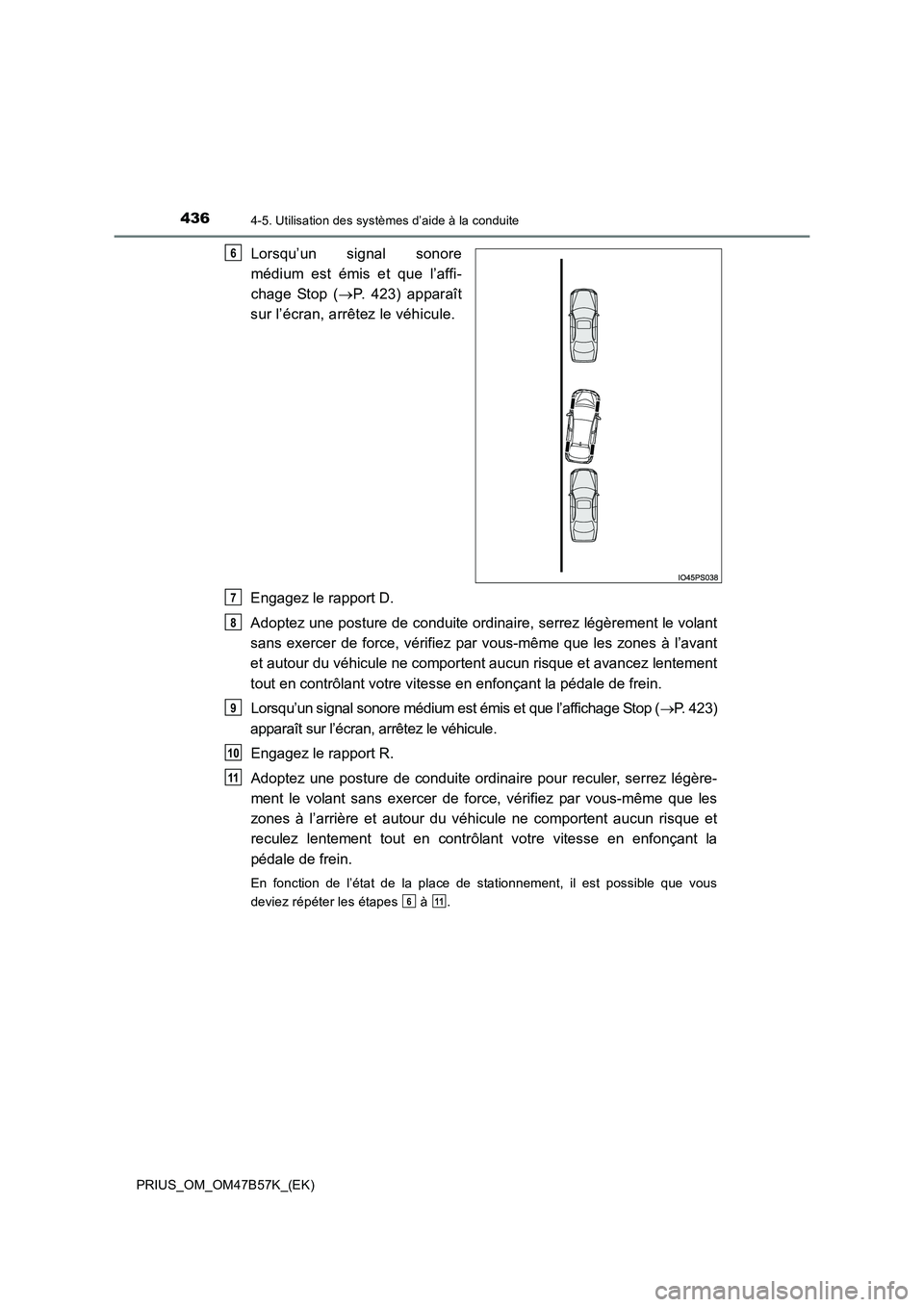 TOYOTA PRIUS 2017  Manuel du propriétaire (in French) 4364-5. Utilisation des systèmes d’aide à la conduite
PRIUS_OM_OM47B57K_(EK)
Lorsqu’un signal sonore
médium est émis et que l’affi-
chage Stop (→P. 423) apparaît
sur l’écran, arrêtez 