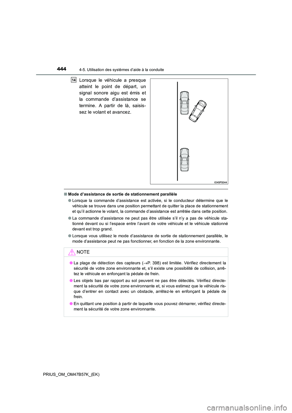 TOYOTA PRIUS 2017  Manuel du propriétaire (in French) 4444-5. Utilisation des systèmes d’aide à la conduite
PRIUS_OM_OM47B57K_(EK)
Lorsque le véhicule a presque
atteint le point de départ, un
signal sonore aigu est émis et
la commande d’assistan