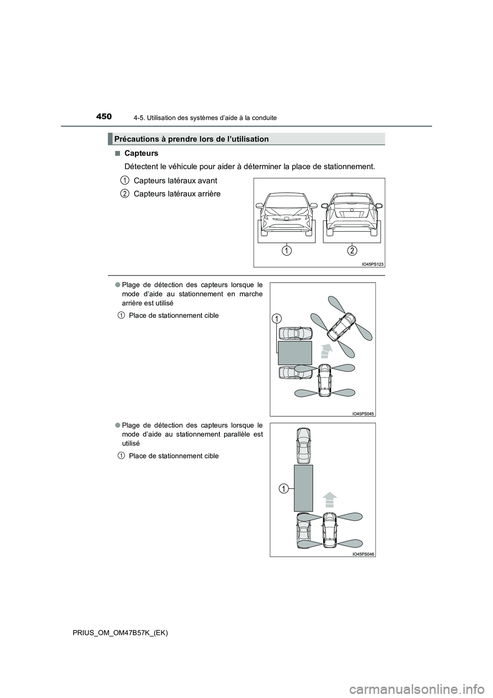 TOYOTA PRIUS 2017  Manuel du propriétaire (in French) 4504-5. Utilisation des systèmes d’aide à la conduite
PRIUS_OM_OM47B57K_(EK)■
Capteurs
Détectent le véhicule pour aider à déterminer la place de stationnement. 
Capteurs latéraux avant
Capt