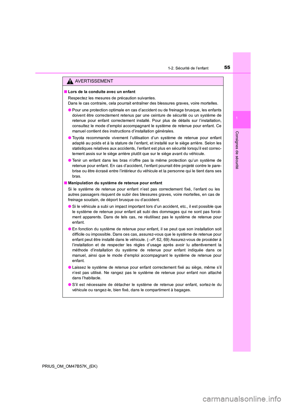 TOYOTA PRIUS 2017 Manuel du propriétaire (in French) 551-2. Sécurité de l’enfant
1
PRIUS_OM_OM47B57K_(EK)
Consignes de sécurité
AVERTISSEMENT
■Lors de la conduite avec un enfant
Respectez les mesures de précaution suivantes.
Dans le cas contra TOYOTA PRIUS 2017 Manuel du propriétaire (in French) 551-2. Sécurité de l’enfant
1
PRIUS_OM_OM47B57K_(EK)
Consignes de sécurité
AVERTISSEMENT
■Lors de la conduite avec un enfant
Respectez les mesures de précaution suivantes.
Dans le cas contra