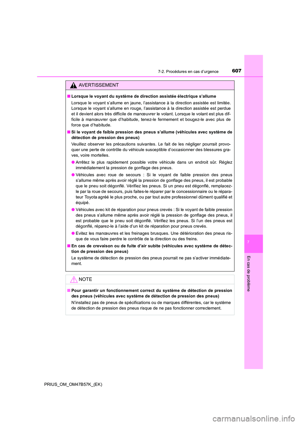 TOYOTA PRIUS 2017  Manuel du propriétaire (in French) 6077-2. Procédures en cas d’urgence
PRIUS_OM_OM47B57K_(EK)
7
En cas de problème
AVERTISSEMENT
■Lorsque le voyant du système de direction assistée électrique s’allume
Lorsque le voyant s’a