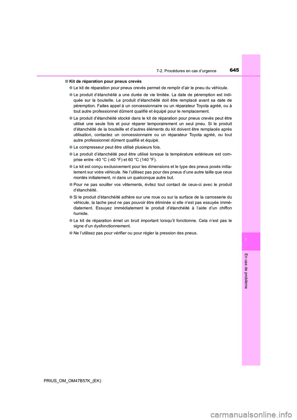 TOYOTA PRIUS 2017  Manuel du propriétaire (in French) 6457-2. Procédures en cas d’urgence
PRIUS_OM_OM47B57K_(EK)
7
En cas de problème
■Kit de réparation pour pneus crevés
●Le kit de réparation pour pneus crevés permet de remplir d’air le pn