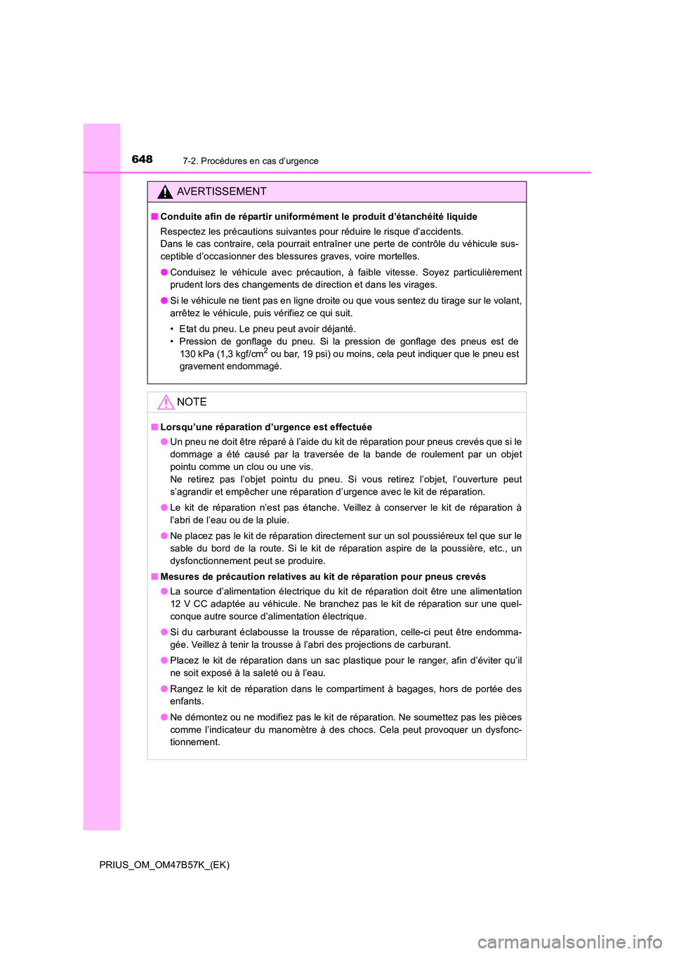 TOYOTA PRIUS 2017  Manuel du propriétaire (in French) 6487-2. Procédures en cas d’urgence
PRIUS_OM_OM47B57K_(EK)
AVERTISSEMENT
■Conduite afin de répartir uniformém ent le produit d’étanchéité liquide
Respectez les précautions suivantes pour 