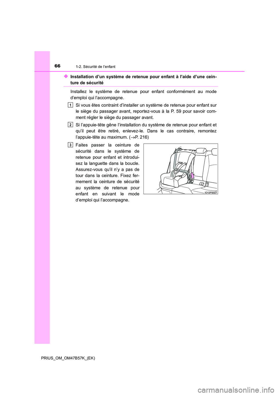 TOYOTA PRIUS 2017 Manuel du propriétaire (in French) 661-2. Sécurité de l’enfant
PRIUS_OM_OM47B57K_(EK)
◆Installation d’un système de retenue pour enfant à l’aide d’une cein-
ture de sécurité
Installez le système de retenue pour enfant TOYOTA PRIUS 2017 Manuel du propriétaire (in French) 661-2. Sécurité de l’enfant
PRIUS_OM_OM47B57K_(EK)
◆Installation d’un système de retenue pour enfant à l’aide d’une cein-
ture de sécurité
Installez le système de retenue pour enfant