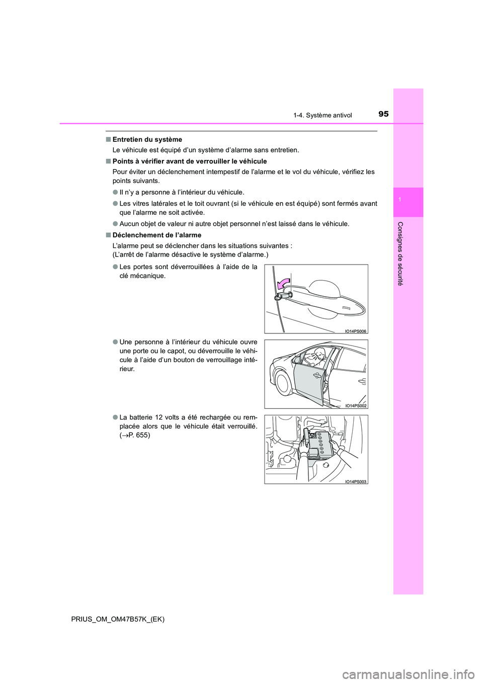 TOYOTA PRIUS 2017 Manuel du propriétaire (in French) 951-4. Système antivol
1
PRIUS_OM_OM47B57K_(EK)
Consignes de sécurité
■Entretien du système
Le véhicule est équipé d’un système d’alarme sans entretien.
■ Points à vérifier avant de TOYOTA PRIUS 2017 Manuel du propriétaire (in French) 951-4. Système antivol
1
PRIUS_OM_OM47B57K_(EK)
Consignes de sécurité
■Entretien du système
Le véhicule est équipé d’un système d’alarme sans entretien.
■ Points à vérifier avant de