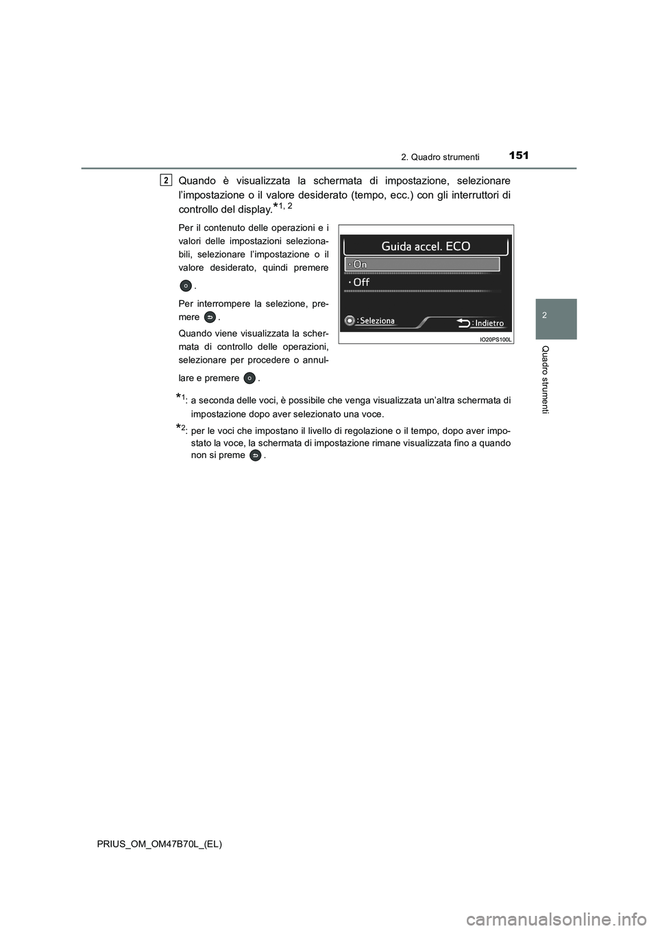 TOYOTA PRIUS 2017 Manuale duso (in Italian) 1512. Quadro strumenti
2
Quadro strumenti
PRIUS_OM_OM47B70L_(EL)
Quando è visualizzata la schermata di impostazione, selezionare
l’impostazione o il valore desiderato (tempo, ecc.) con gli interrut TOYOTA PRIUS 2017 Manuale duso (in Italian) 1512. Quadro strumenti
2
Quadro strumenti
PRIUS_OM_OM47B70L_(EL)
Quando è visualizzata la schermata di impostazione, selezionare
l’impostazione o il valore desiderato (tempo, ecc.) con gli interrut