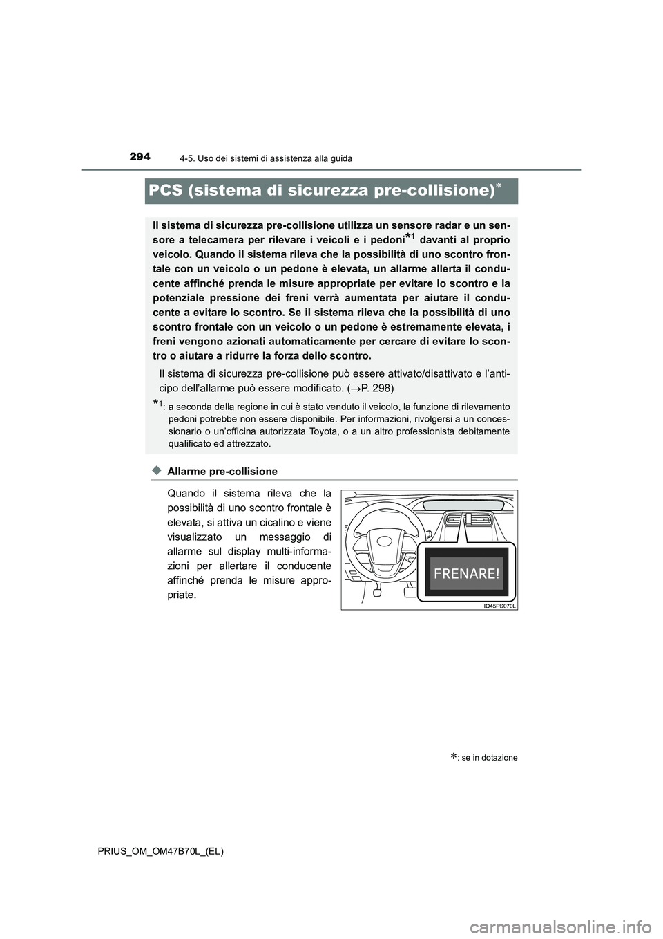TOYOTA PRIUS 2017 Manuale duso (in Italian) 2944-5. Uso dei sistemi di assistenza alla guida
PRIUS_OM_OM47B70L_(EL)
PCS (sistema di sicurezza pre-collisione)∗
◆Allarme pre-collisione
Quando il sistema rileva che la
possibilità di uno scont TOYOTA PRIUS 2017 Manuale duso (in Italian) 2944-5. Uso dei sistemi di assistenza alla guida
PRIUS_OM_OM47B70L_(EL)
PCS (sistema di sicurezza pre-collisione)∗
◆Allarme pre-collisione
Quando il sistema rileva che la
possibilità di uno scont