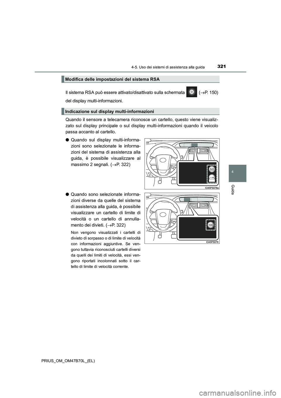 TOYOTA PRIUS 2017 Manuale duso (in Italian) 3214-5. Uso dei sistemi di assistenza alla guida
4
Guida
PRIUS_OM_OM47B70L_(EL)
Il sistema RSA può essere attivato/disattivato sulla schermata (→P. 150)
del display multi-informazioni.
Quando il TOYOTA PRIUS 2017 Manuale duso (in Italian) 3214-5. Uso dei sistemi di assistenza alla guida
4
Guida
PRIUS_OM_OM47B70L_(EL)
Il sistema RSA può essere attivato/disattivato sulla schermata (→P. 150)
del display multi-informazioni.
Quando il