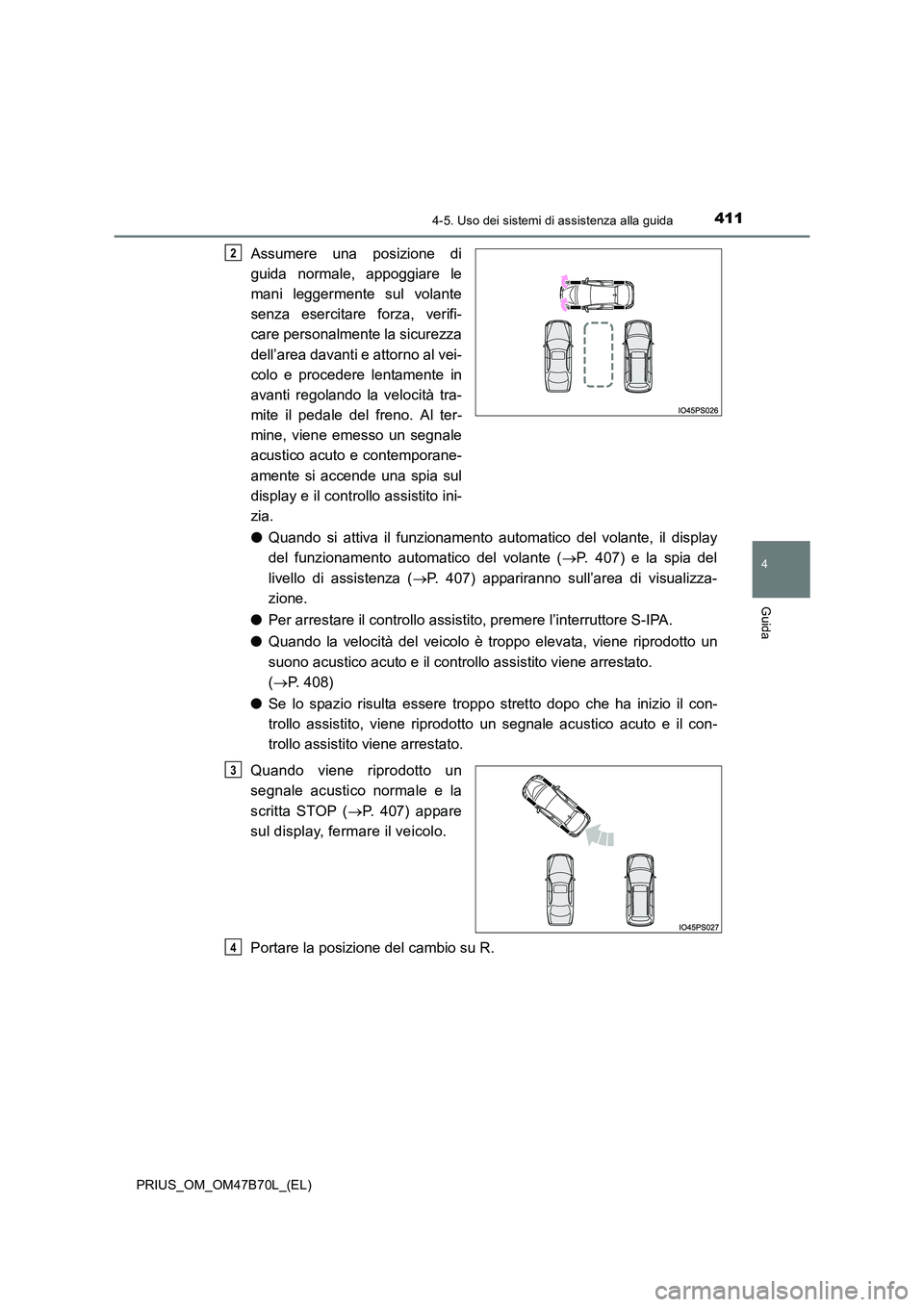 TOYOTA PRIUS 2017 Manuale duso (in Italian) 4114-5. Uso dei sistemi di assistenza alla guida
4
Guida
PRIUS_OM_OM47B70L_(EL)
Assumere una posizione di
guida normale, appoggiare le
mani leggermente sul volante
senza esercitare forza, verifi-
care TOYOTA PRIUS 2017 Manuale duso (in Italian) 4114-5. Uso dei sistemi di assistenza alla guida
4
Guida
PRIUS_OM_OM47B70L_(EL)
Assumere una posizione di
guida normale, appoggiare le
mani leggermente sul volante
senza esercitare forza, verifi-
care