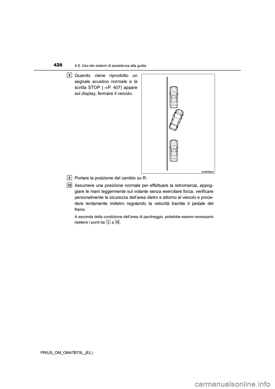 TOYOTA PRIUS 2017 Manuale duso (in Italian) 4264-5. Uso dei sistemi di assistenza alla guida
PRIUS_OM_OM47B70L_(EL)
Quando viene riprodotto un
segnale acustico normale e la
scritta STOP (→P. 407) appare
sul display, fermare il veicolo.
Portar TOYOTA PRIUS 2017 Manuale duso (in Italian) 4264-5. Uso dei sistemi di assistenza alla guida
PRIUS_OM_OM47B70L_(EL)
Quando viene riprodotto un
segnale acustico normale e la
scritta STOP (→P. 407) appare
sul display, fermare il veicolo.
Portar