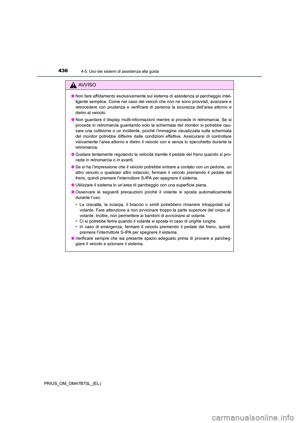 TOYOTA PRIUS 2017 Manuale duso (in Italian) 4364-5. Uso dei sistemi di assistenza alla guida
PRIUS_OM_OM47B70L_(EL)
AVVISO
●Non fare affidamento esclusivamente sul sistema di assistenza al parcheggio intel-
ligente semplice. Come nel caso dei TOYOTA PRIUS 2017 Manuale duso (in Italian) 4364-5. Uso dei sistemi di assistenza alla guida
PRIUS_OM_OM47B70L_(EL)
AVVISO
●Non fare affidamento esclusivamente sul sistema di assistenza al parcheggio intel-
ligente semplice. Come nel caso dei