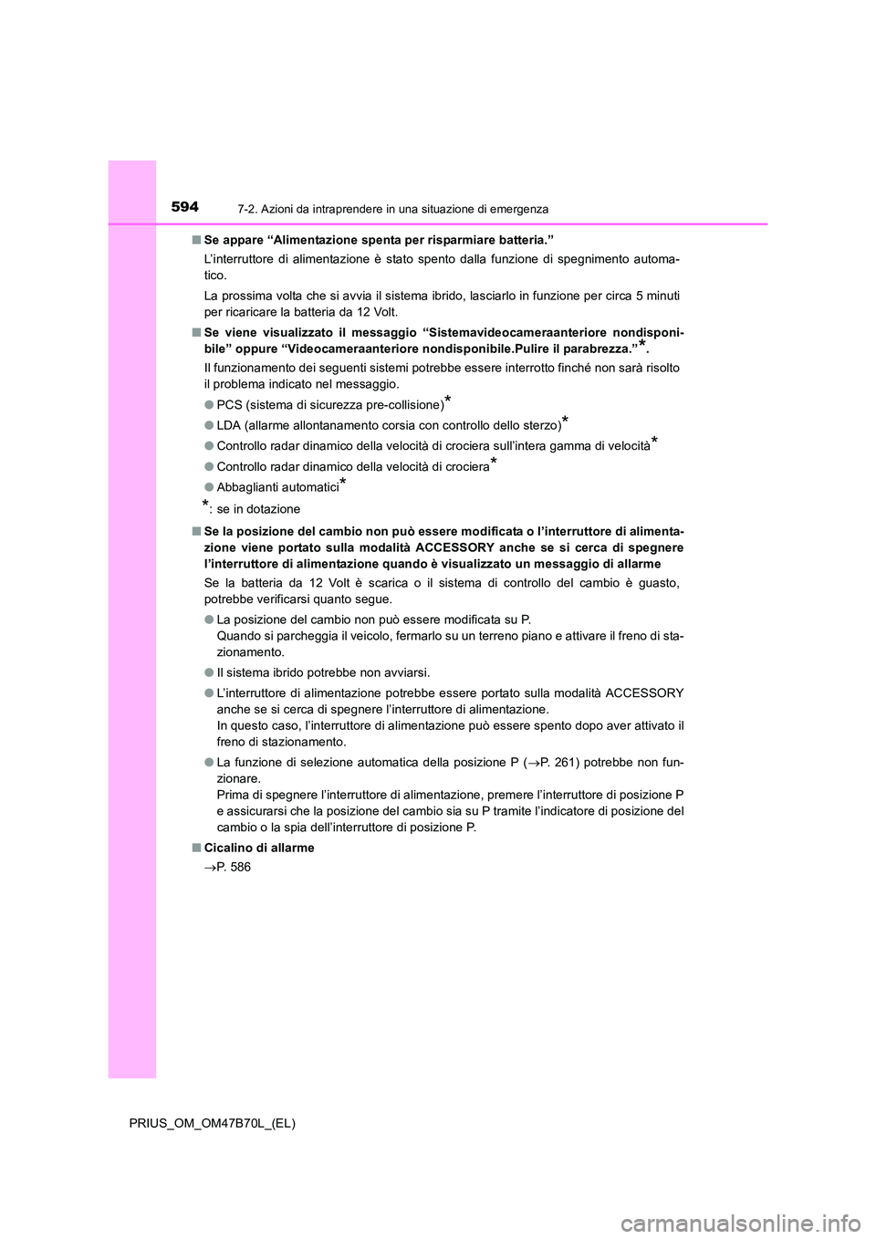 TOYOTA PRIUS 2017 Manuale duso (in Italian) 5947-2. Azioni da intraprendere in una situazione di emergenza
PRIUS_OM_OM47B70L_(EL)■
Se appare “Alimentazione spenta per risparmiare batteria.”
L’interruttore di alimentazione è stato spent TOYOTA PRIUS 2017 Manuale duso (in Italian) 5947-2. Azioni da intraprendere in una situazione di emergenza
PRIUS_OM_OM47B70L_(EL)■
Se appare “Alimentazione spenta per risparmiare batteria.”
L’interruttore di alimentazione è stato spent