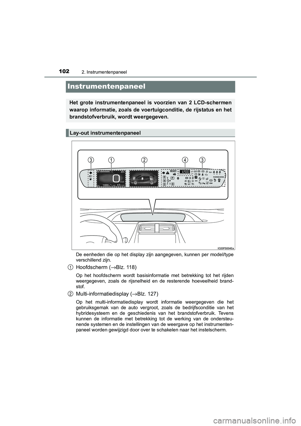 TOYOTA PRIUS 2017 Instruksjoner for bruk (in Norwegian) 1022. Instrumentenpaneel
PRIUS_OM_OM47B56E_(EE)
Instrumentenpaneel
De eenheden die op het display zijn aangegeven, kunnen per model/type
verschillend zijn.
Hoofdscherm ( →Blz. 118)
Op het TOYOTA PRIUS 2017 Instruksjoner for bruk (in Norwegian) 1022. Instrumentenpaneel
PRIUS_OM_OM47B56E_(EE)
Instrumentenpaneel
De eenheden die op het display zijn aangegeven, kunnen per model/type
verschillend zijn.
Hoofdscherm ( →Blz. 118)
Op het