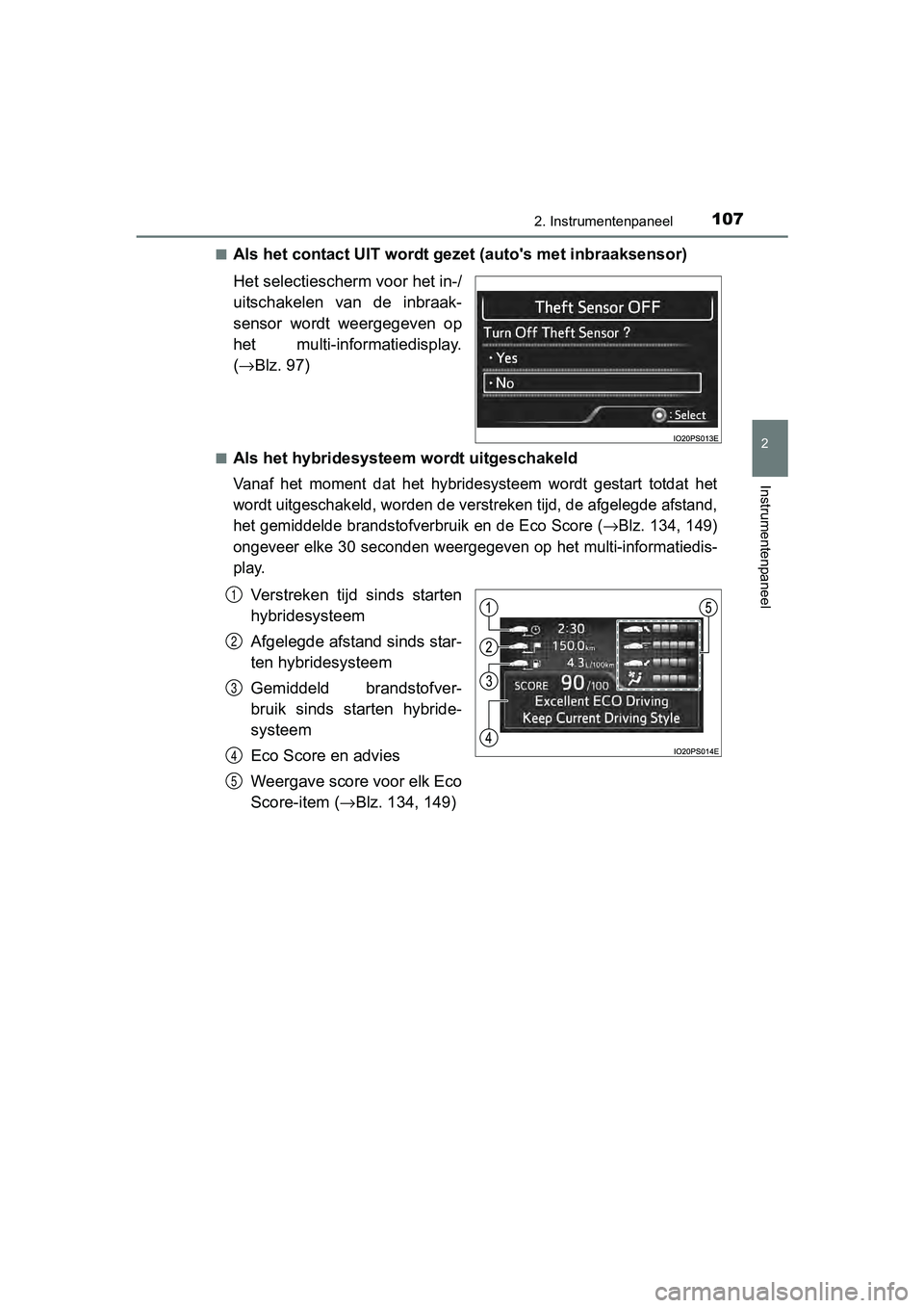 TOYOTA PRIUS 2017  Instruksjoner for bruk (in Norwegian) 1072. Instrumentenpaneel
2
Instrumentenpaneel
PRIUS_OM_OM47B56E_(EE)■
Als het contact UIT wordt gezet (auto's met inbraaksensor)
Het selectiescher
m voor het in-/
uitschakelen  van  de  inbraak-
