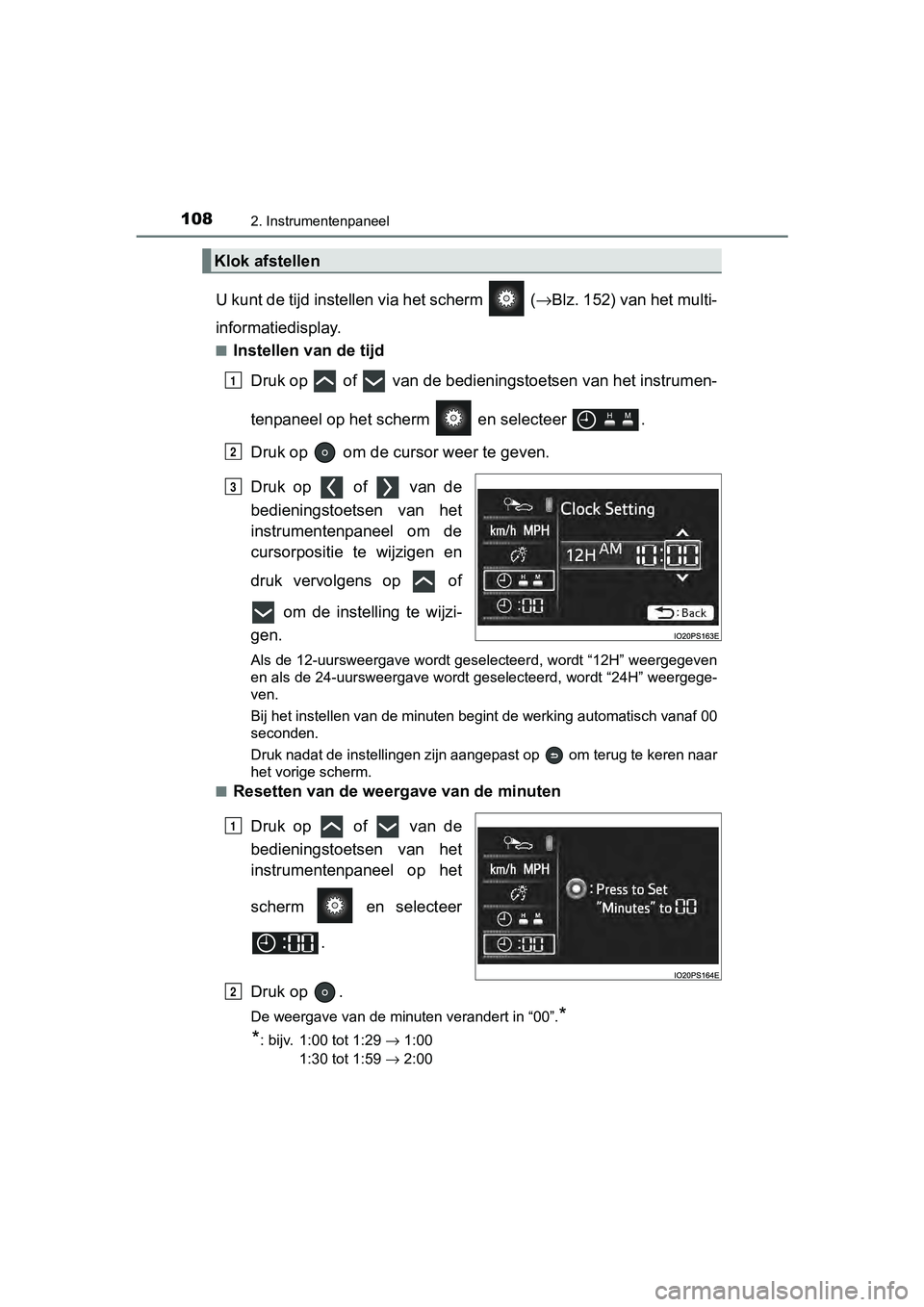 TOYOTA PRIUS 2017 Instruksjoner for bruk (in Norwegian) 1082. Instrumentenpaneel
PRIUS_OM_OM47B56E_(EE)
U kunt de tijd instellen via het scherm (→Blz. 152) van het multi-
informatiedisplay.
■Instellen van de tijd
Druk op of van de bedieningstoets TOYOTA PRIUS 2017 Instruksjoner for bruk (in Norwegian) 1082. Instrumentenpaneel
PRIUS_OM_OM47B56E_(EE)
U kunt de tijd instellen via het scherm (→Blz. 152) van het multi-
informatiedisplay.
■Instellen van de tijd
Druk op of van de bedieningstoets