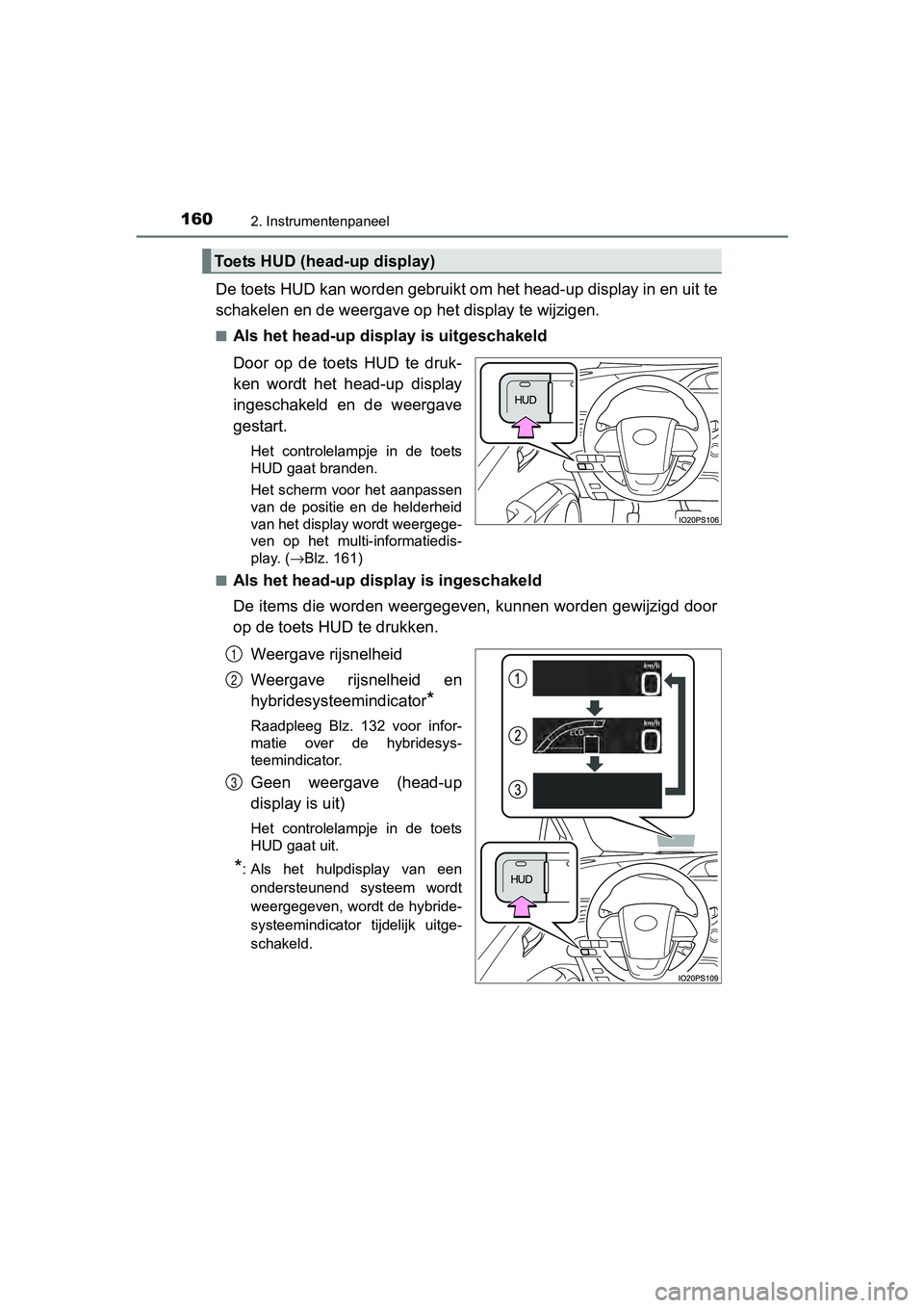 TOYOTA PRIUS 2017 Instruksjoner for bruk (in Norwegian) 1602. Instrumentenpaneel
PRIUS_OM_OM47B56E_(EE)
De toets HUD kan worden gebruikt om het head-up display in en uit te
schakelen en de weergave op het display te wijzigen.
■Als het head-up disp lay is TOYOTA PRIUS 2017 Instruksjoner for bruk (in Norwegian) 1602. Instrumentenpaneel
PRIUS_OM_OM47B56E_(EE)
De toets HUD kan worden gebruikt om het head-up display in en uit te
schakelen en de weergave op het display te wijzigen.
■Als het head-up disp lay is
